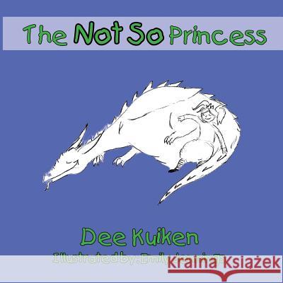 The Not So Princess Dee Kuiken 9781426996634 Trafford Publishing - książka