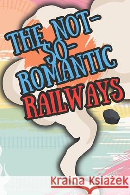 The not so romantic railways Andy Lickley   9798799023300 Independently Published - książka