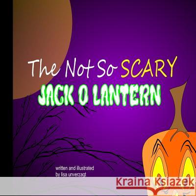 The Not So Scary Jack-O-Lantern Lisa Unverzagt 9781502561947 Createspace - książka