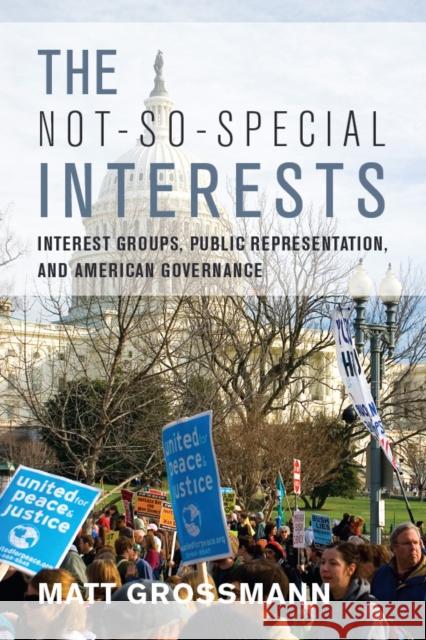 The Not-So-Special Interests: Interest Groups, Public Representation, and American Governance Grossmann, Matt 9780804781152 Stanford University Press - książka