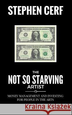 The Not So Starving Artist: Money management and Investing for people in the Arts Cerf, Stephen 9781530141975 Createspace Independent Publishing Platform - książka