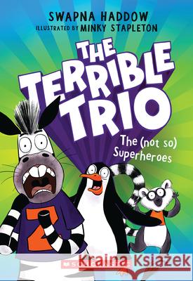 The (Not So) Superheroes (the Terrible Trio #1) Swapna Haddow Minky Stapleton 9781546182986 Scholastic Paperbacks - książka