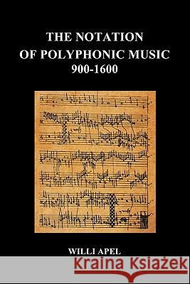 The Notation of Polyphonic Music 900 1600 (Paperback) Apel, Willi 9781849028059 Benediction Classics - książka