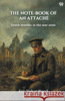 The Note-Book Of An Attache Seven Months In The War Zone Eric Fisher Wood 9789371461108 Double 9 Books - książka