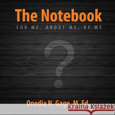 The Notebook: For Me, about Me, by Me Onedia N. Gage 9781939119346 Purple Ink, Inc - książka