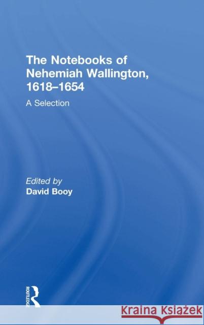 The Notebooks of Nehemiah Wallington, 1618-1654: A Selection Booy, David 9780754651864 Ashgate Publishing Limited - książka