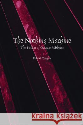 The Nothing Machine : The Fiction of Octave Mirbeau Robert Ziegler 9789042022379 Rodopi - książka