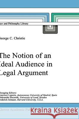 The Notion of an Ideal Audience in Legal Argument George C. Christie G. C. Christie 9780792362838 Kluwer Academic Publishers - książka