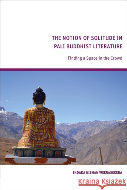 The Notion of Solitude in Pali Buddhist Literature: Finding a Space in the Crowd Indaka (Independent scholar, UK) Weerasekera 9781350426108 Bloomsbury Academic - książka