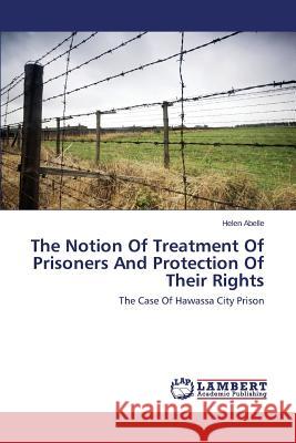 The Notion of Treatment of Prisoners and Protection of Their Rights Abelle Helen 9783659585531 LAP Lambert Academic Publishing - książka