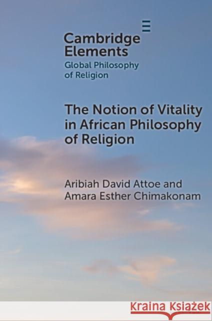 The Notion of Vitality in African Philosophy of Religion Amara Esther (University of Fort Hare and The Conversational School of Philosophy, Nigeria) Chimakonam 9781009506007 Cambridge University Press - książka