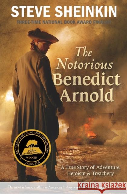 The Notorious Benedict Arnold: A True Story of Adventure, Heroism & Treachery Steve Sheinkin 9781250024602 Square Fish - książka