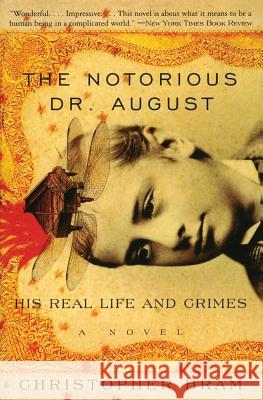 The Notorious Dr. August: His Real Life and Crimes Christopher Bram 9780060934972 Harper Perennial - książka