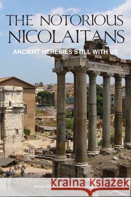 The Notorious Nicolaitans: Ancient Heresies Still With Us Lance Goodall 9781792673306 Independently Published - książka