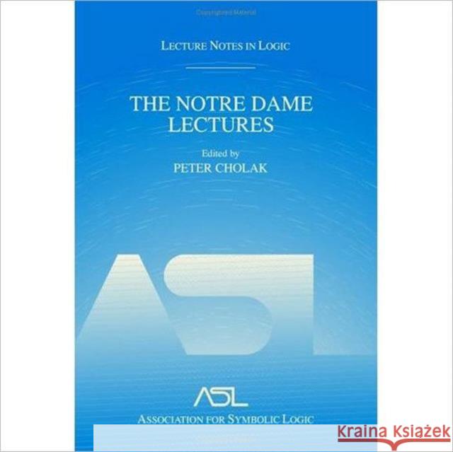 The Notre Dame Lectures: Lecture Notes in Logic, 18  9781568812496 A K PETERS - książka