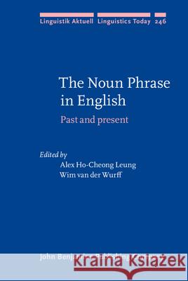 The Noun Phrase in English: Past and present Alex Ho-Cheong Leung (Northumbria Univer Wim van der Wurff (Newcastle University)  9789027200723 John Benjamins Publishing Co - książka