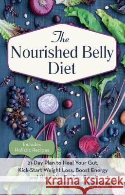 The Nourished Belly Diet: 21-Day Plan to Heal Your Gut, Kick-Start Weight Loss, Boost Energy and Have You Feeling Great Tammy Chang 9781612435503 Ulysses Press - książka