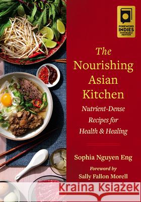 The Nourishing Asian Kitchen: Nutrient-Dense Recipes for Health and Healing Sophia Nguyen Eng Sally Fallo 9781645022169 Chelsea Green Publishing Company - książka