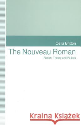 The Nouveau Roman: Fiction, Theory and Politics Britton, Celia 9781349223411 Palgrave MacMillan - książka