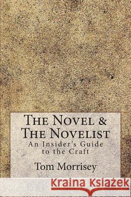 The Novel & The Novelist: An Insider's Guide to the Craft Morrisey, Tom 9780615960340 Sun and Moon Press - książka