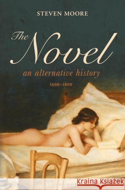 The Novel: An Alternative History, 1600-1800 Moore, Steven 9781628929713 Bloomsbury Academic - książka