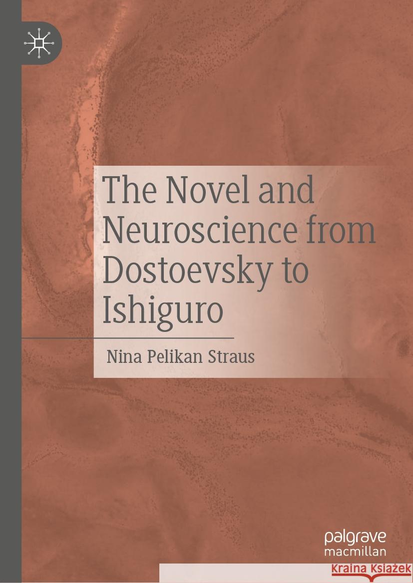 The Novel and Neuroscience from Dostoevsky to Ishiguro Nina Pelikan Straus 9783031791598 Springer - książka