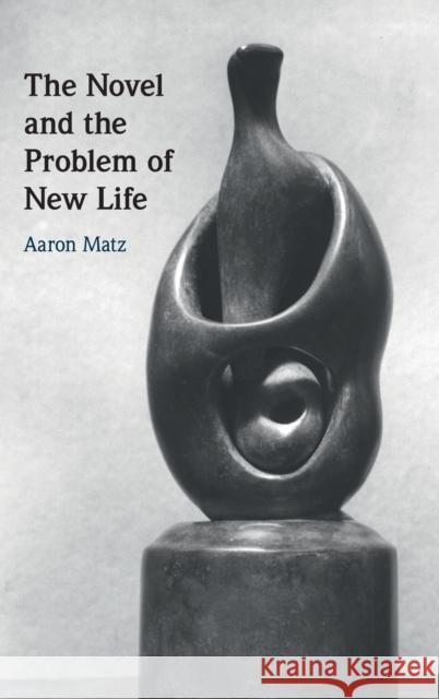 The Novel and the Problem of New Life Aaron Matz (Scripps College, California) 9781108839273 Cambridge University Press - książka