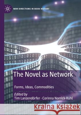 The Novel as Network: Forms, Ideas, Commodities Lanzendörfer, Tim 9783030534110 Springer Nature Switzerland AG - książka