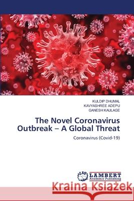 The Novel Coronavirus Outbreak - A Global Threat Kuldip Dhumal, Kavyashree Adepu, Ganesh Kaulage 9786203583724 LAP Lambert Academic Publishing - książka