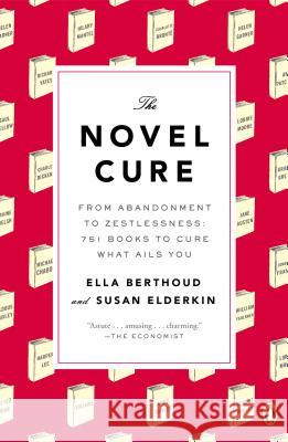 The Novel Cure: From Abandonment to Zestlessness: 751 Books to Cure What Ails You Ella Berthoud Susan Elderkin 9780143125938 Penguin Books - książka