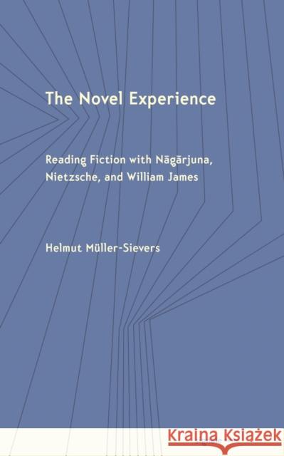 The Novel Experience: Reading Fiction with Nagarjuna, Nietzsche, and William James Helmut Muller-Sievers 9781501785627 Cornell University Press and Cornell Universi - książka