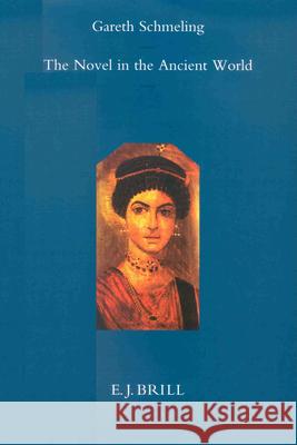 The Novel in the Ancient World Schmeling 9789004096301 Brill Academic Publishers - książka