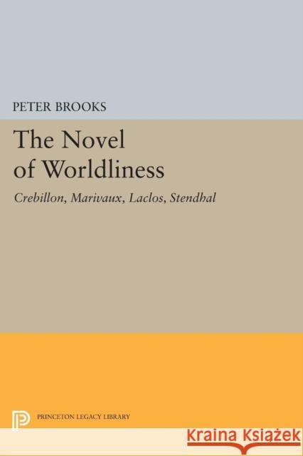 The Novel of Worldliness: Crebillon, Marivaux, Laclos, Stendhal Brooks, Peter 9780691621883 John Wiley & Sons - książka