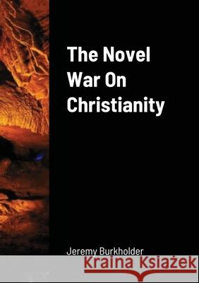 The Novel War on Christianity Jeremy Burkholder 9781716598777 Lulu.com - książka