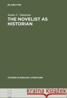The Novelist as Historian: Essays on the Victorian Historical Novel James C. Simmons 9783111029658 Walter de Gruyter - książka