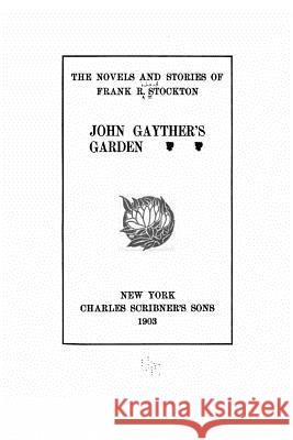 The Novels and Stories of Frank R. Stockton. John Gayther's Garden Frank Richard Stockton 9781534921351 Createspace Independent Publishing Platform - książka