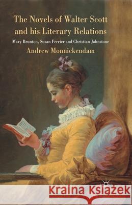 The Novels of Walter Scott and His Literary Relations: Mary Brunton, Susan Ferrier and Christian Johnstone Monnickendam, A. 9781349446711 Palgrave Macmillan - książka