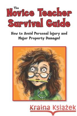 The Novice Teacher Survival Guide: How to Avoid Personal Injury and Property Damage! Justin Case 9780578767680 Bilmor Learning - książka