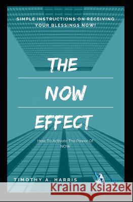 The Now Effect Timothy Harris 9781719983365 Independently Published - książka