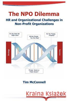 The Npo Dilemma: HR and Organizational Challenges in Non-Profit Organizations Tim McConnell 9781937299026 Datamotion Publishing LLC - książka