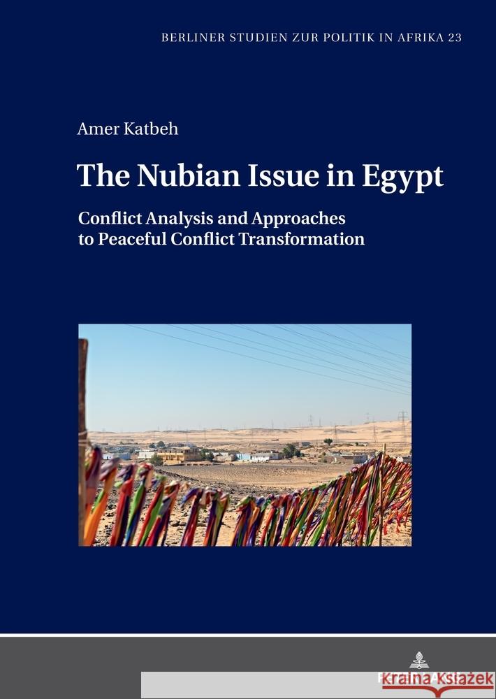 The Nubian Issue in Egypt: Conflict Analysis and Approaches to Peaceful Conflict Transformation Salua Nour Amer Katbeh 9783631918111 Peter Lang Gmbh, Internationaler Verlag Der W - książka