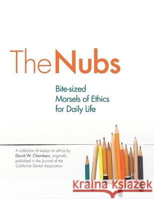 The Nubs: Bite-sized Morsels of Ethics for Daily Life David W. Chambers 9780578733845 University of the Pacific - książka