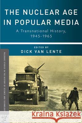 The Nuclear Age in Popular Media: A Transnational History, 1945-1965 Van Lente, Dick 9780230340909 Palgrave MacMillan - książka