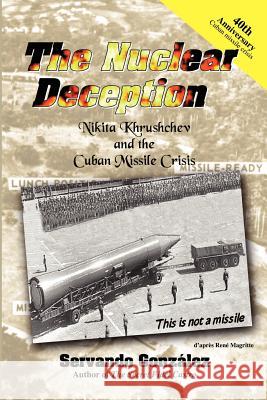 The Nuclear Deception: Nikita Khrushchev and the Cuban Missile Crisis Gonzalez, Servando 9780971139152 Spooks Books - książka