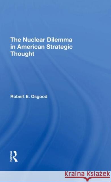 The Nuclear Dilemma in American Strategic Thought Osgood, Robert E. 9780367294496 Taylor and Francis - książka