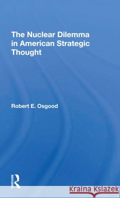 The Nuclear Dilemma in American Strategic Thought Robert E. Osgood 9780367309954 Routledge - książka