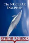 The Nuclear Dolphin Stanley Frazer 9781409291282 Lulu.com