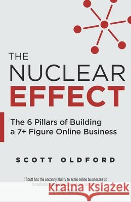 The Nuclear Effect: The 6 Pillars of Building a 7] Figure Online Business Oldford, Scott 9781544507040 Lioncrest Publishing - książka