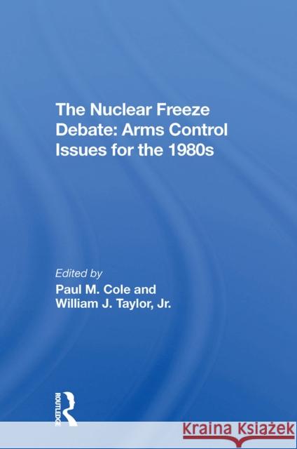 The Nuclear Freeze Debate: Arms Control Issues for the 1980s Paul M. Cole William J. Taylo 9780367309961 Routledge - książka