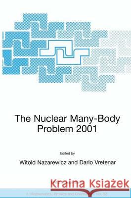 The Nuclear Many-Body Problem 2001 Witold Nazarewiczz Dario Vretenar Witold Nazarewicz 9781402004629 Springer Netherlands - książka